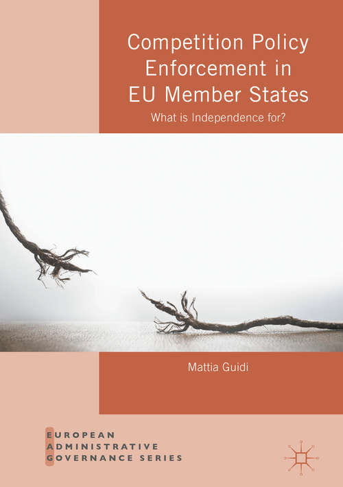 Book cover of Competition Policy Enforcement in EU Member States: What is Independence for? (European Administrative Governance)