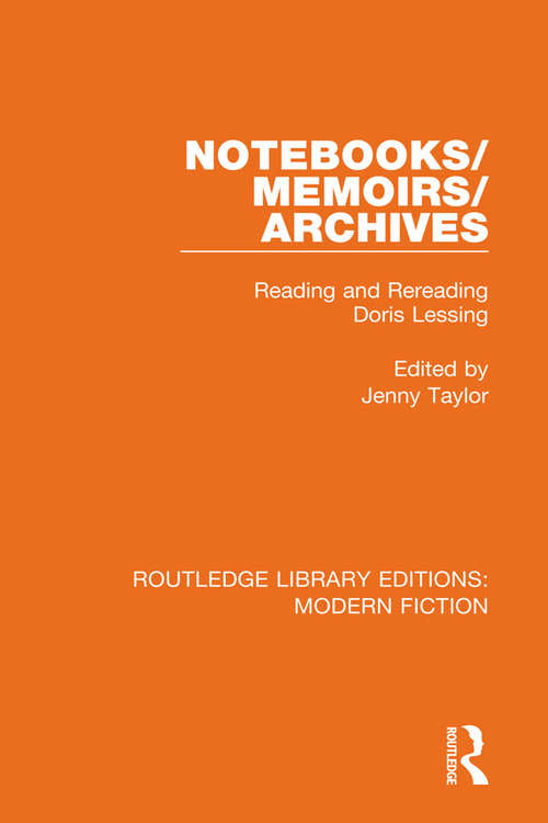 Notebooks/Memoirs/Archives: Reading and Rereading Doris Lessing (Routledge Library Editions: Modern Fiction #24)