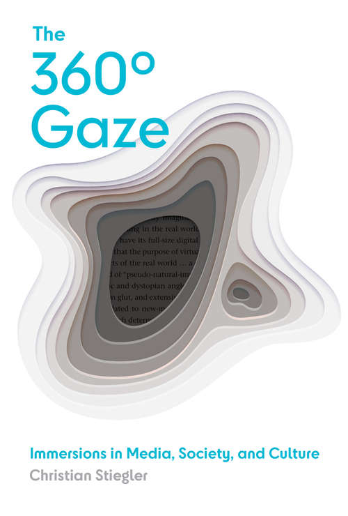 Book cover of The 360° Gaze: Immersions in Media, Society, and Culture