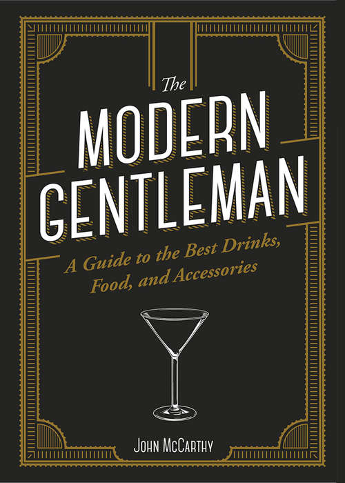 The Modern Gentleman: The Guide to the Best Food, Drinks, and Accessories