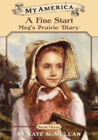 Book cover of A Fine Start: Meg's Prairie Diary, Book 3 (My America)