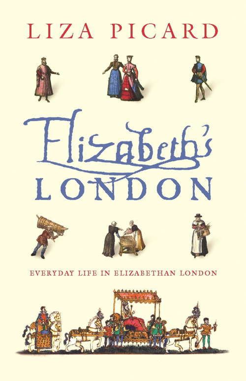 Book cover of Elizabeth's London: Everyday Life In Elizabethan London