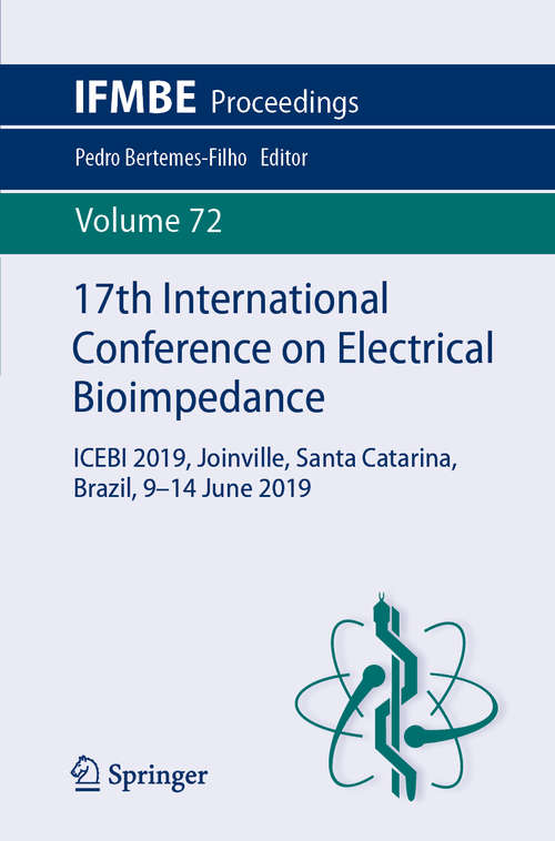 Book cover of 17th International Conference on Electrical Bioimpedance: ICEBI 2019, Joinville, Santa Catarina, Brazil, 9-14 June 2019 (1st ed. 2020) (IFMBE Proceedings #72)