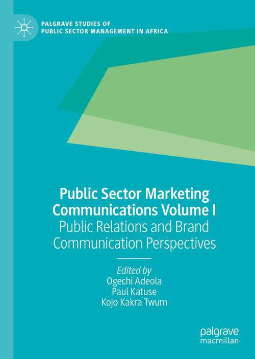 Book cover of Public Sector Marketing Communications Volume I: Public Relations and Brand Communication Perspectives (1st ed. 2022) (Palgrave Studies of Public Sector Management in Africa)