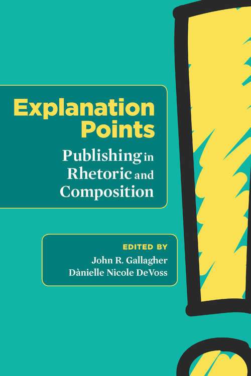 Explanation Points: Publishing in Rhetoric and Composition