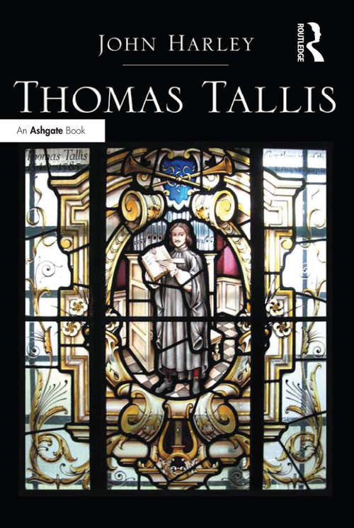Thomas Tallis: His Life And Music