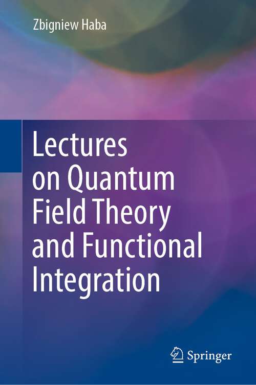 Book cover of Lectures on Quantum Field Theory and Functional Integration (1st ed. 2023)