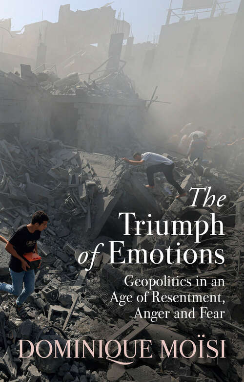 Book cover of The Triumph of Emotions: Geopolitics in an Age of Resentment, Anger and Fear