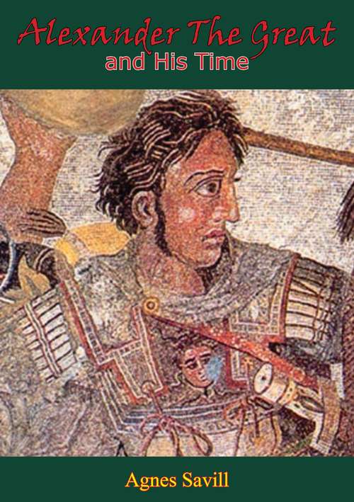 Book cover of Alexander the Great and His Time: [Second Edition]