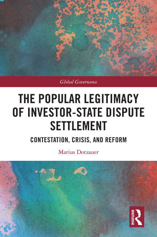 Book cover of The Popular Legitimacy of Investor-State Dispute Settlement: Contestation, Crisis, and Reform (Global Governance)