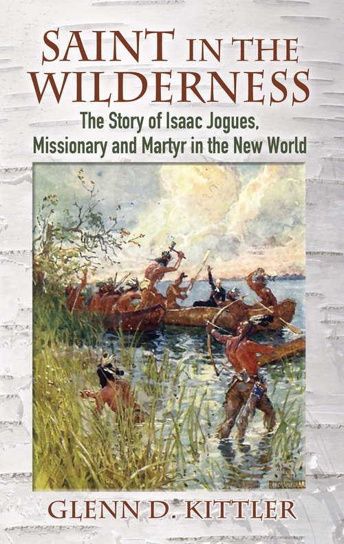 Book cover of Saint in the Wilderness: The Story of Isaac Jogues, Missionary and Martyr in the New World