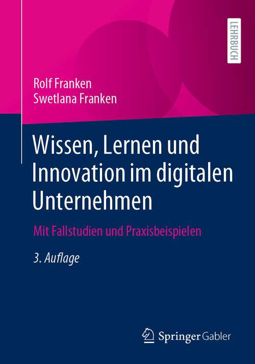 Book cover of Wissen, Lernen und Innovation im digitalen Unternehmen: Mit Fallstudien und Praxisbeispielen (3. Aufl. 2023)