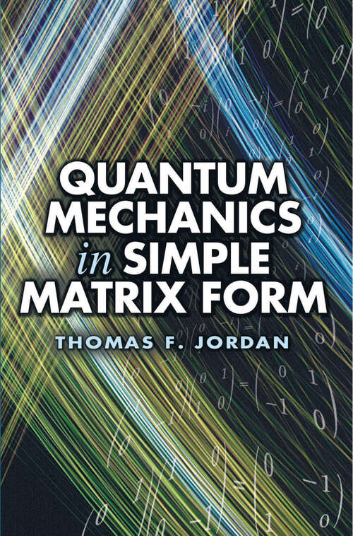Book cover of Quantum Mechanics in Simple Matrix Form (Dover Books on Physics)