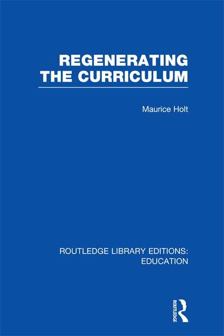 Regenerating the Curriculum (Routledge Library Editions: Education)