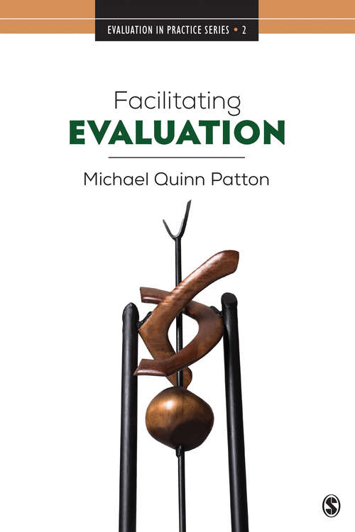 Facilitating Evaluation: Principles in Practice (Evaluation in Practice Series #2)