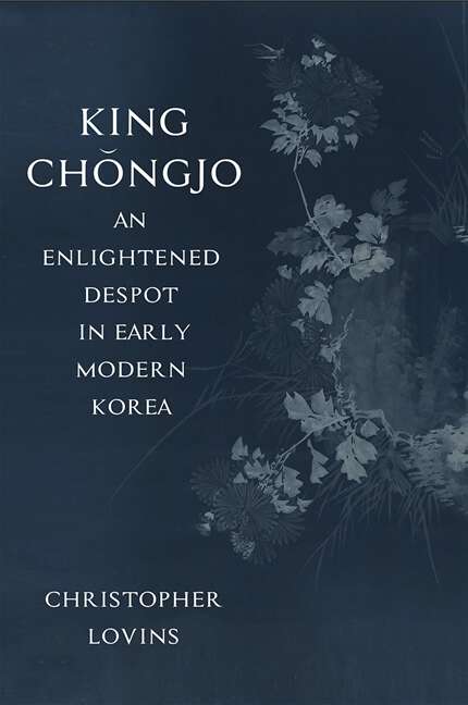 Book cover of King Chǒngjo, an Enlightened Despot in Early Modern Korea: An Enlightened Despot In Early Modern Korea
