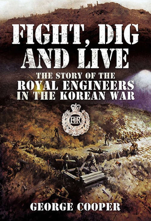 Book cover of Fight, Dig and Live: The Story of the Royal Engineers in the Korean War