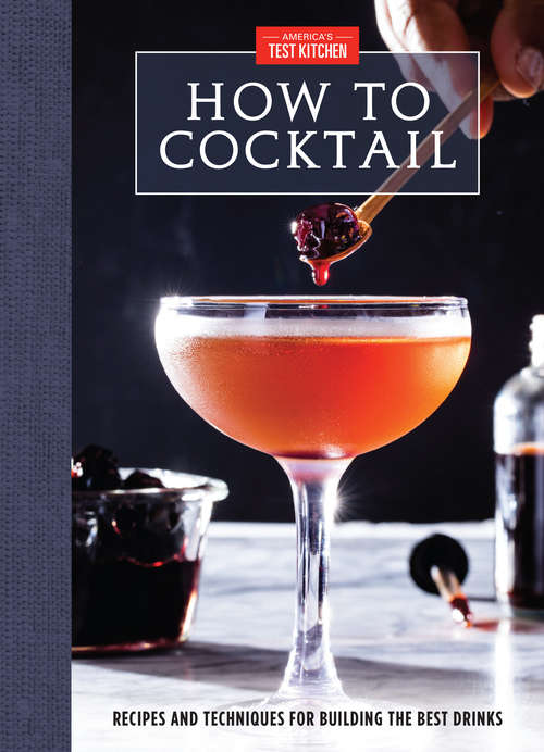 Book cover of How to Cocktail: Recipes and Techniques for Building the Best Drinks