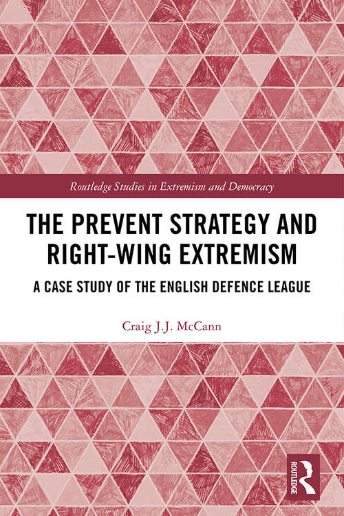 The Prevent Strategy and Right-wing Extremism: A Case Study of the English Defence League (Extremism and Democracy)