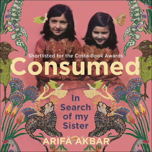 Book cover of Consumed: A Sister’s Story - SHORTLISTED FOR THE COSTA BIOGRAPHY AWARD 2021