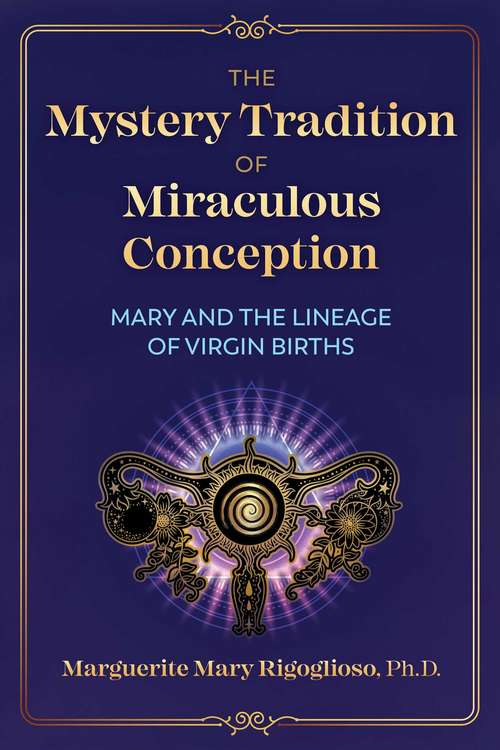 Book cover of The Mystery Tradition of Miraculous Conception: Mary and the Lineage of Virgin Births