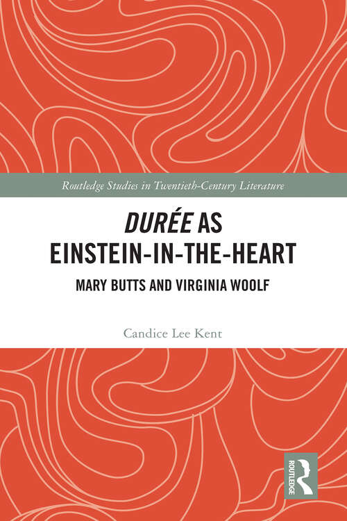 Book cover of Durée as Einstein-in-the-Heart: Mary Butts and Virginia Woolf (Routledge Studies in Twentieth-Century Literature)