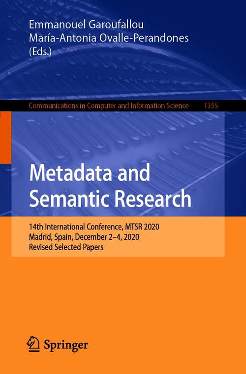 Book cover of Metadata and Semantic Research: 14th International Conference, MTSR 2020, Madrid, Spain, December 2–4, 2020, Revised Selected Papers (1st ed. 2021) (Communications in Computer and Information Science #1355)