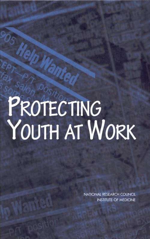 Book cover of Protecting Youth at Work: Health, Safety, and Development of Working Children and Adolescents in the United States