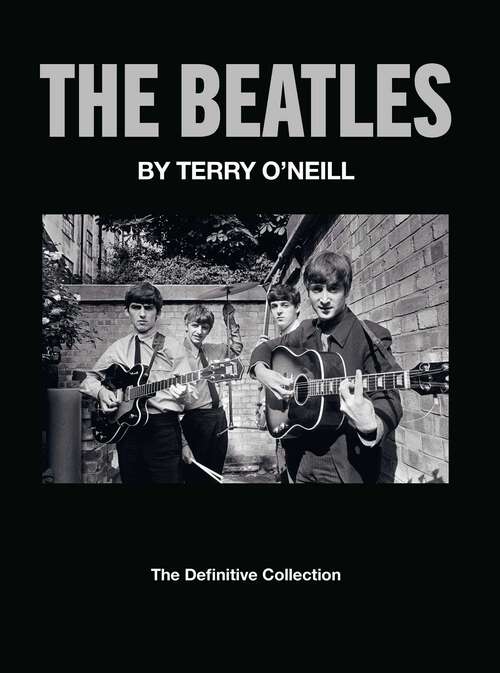Book cover of The Beatles By Terry O'Neill: The Definitive Collection
