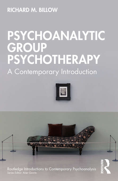 Book cover of Psychoanalytic Group Psychotherapy: A Contemporary Introduction (1) (Routledge Introductions to Contemporary Psychoanalysis)