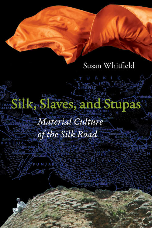 Book cover of Silk, Slaves, and Stupas: Material Culture of the Silk Road