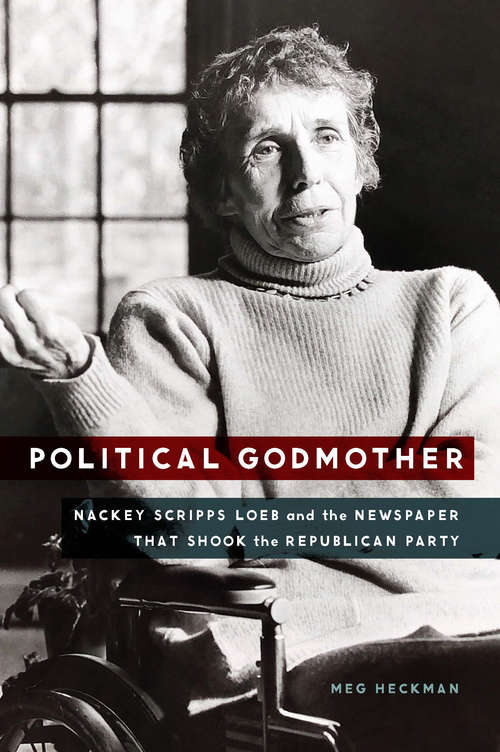 Book cover of Political Godmother: Nackey Scripps Loeb and the Newspaper That Shook the Republican Party