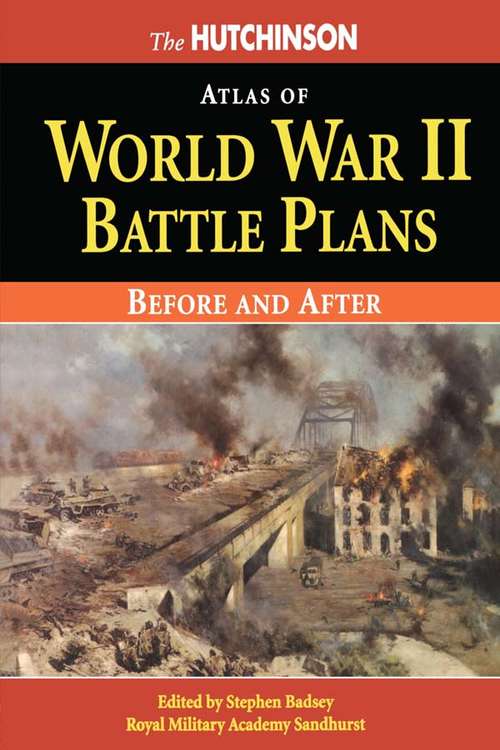 Book cover of The Hutchinson Atlas of World War II Battle Plans: Before And After