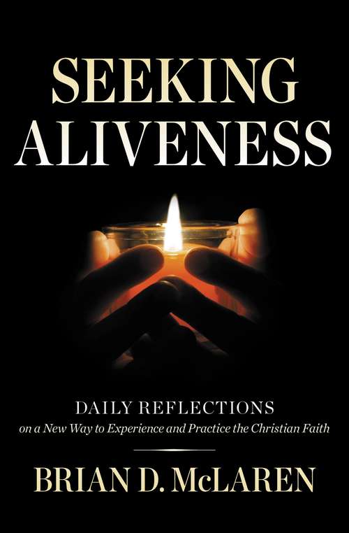 Seeking Aliveness: Daily Reflections on a New Way to Experience and Practice the Christian Faith