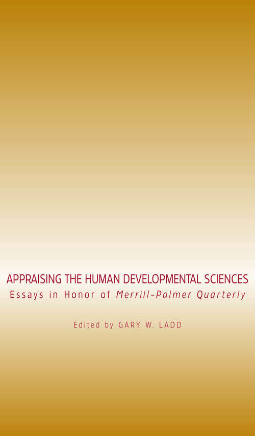 Appraising the Human Developmental Sciences: Essays in Honor of Merrill-Palmer Quarterly