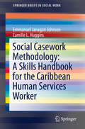 Social Casework Methodology: A Skills Handbook for the Caribbean Human Services Worker (SpringerBriefs in Social Work)