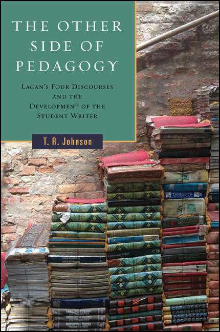 Book cover of The Other Side of Pedagogy: Lacan's Four Discourses and the Development of the Student Writer (SUNY series, Transforming Subjects: Psychoanalysis, Culture, and Studies in Education)