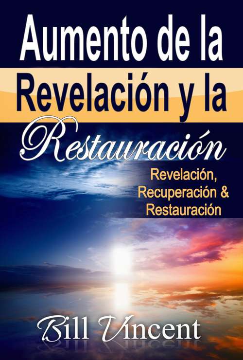 Book cover of Aumento de la Revelación y la Restauración: Revelación, Recuperación & Restauración