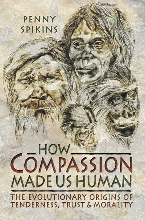 Book cover of How Compassion Made Us Human: The Evolutionary Origins of Tenderness, Trust & Morality