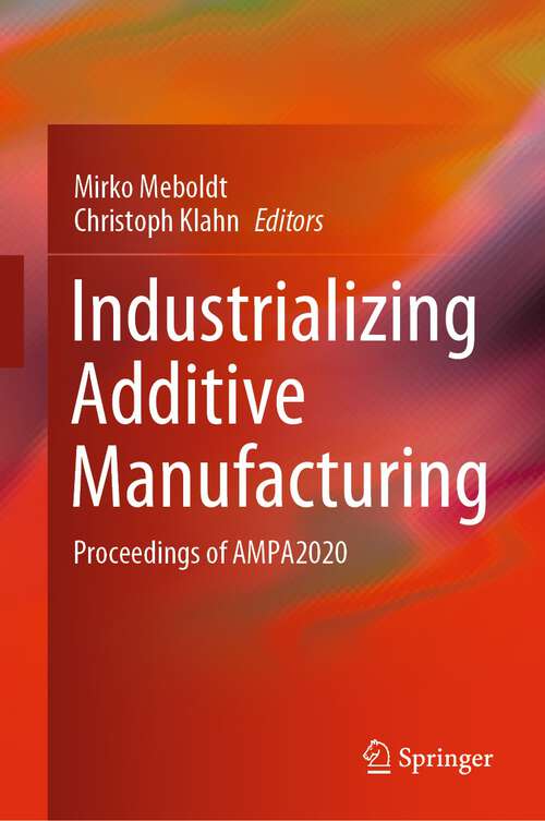 Book cover of Industrializing Additive Manufacturing: Proceedings of AMPA2020 (1st ed. 2021)