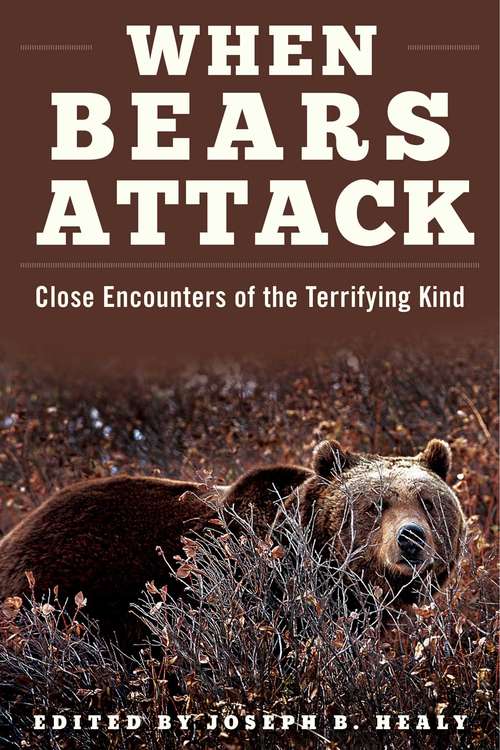 Book cover of When Bears Attack: Close Encounters of the Terrifying Kind (Proprietary)