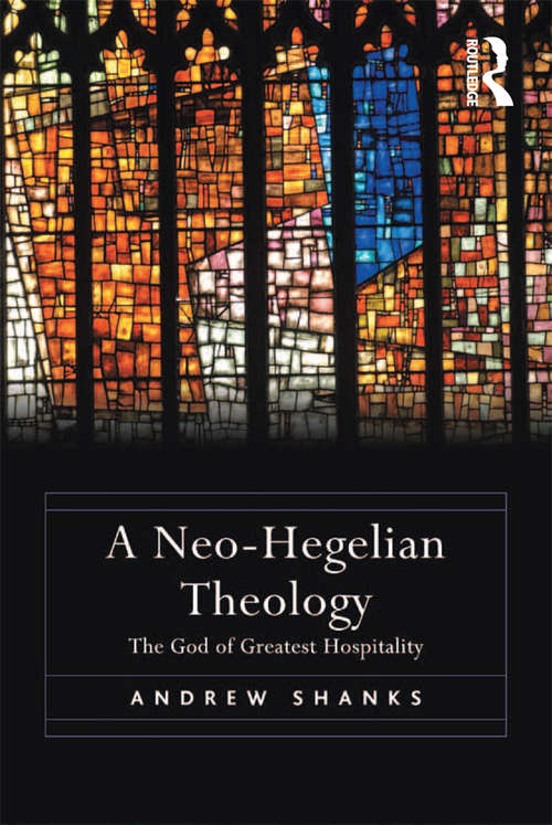Book cover of A Neo-Hegelian Theology: The God of Greatest Hospitality