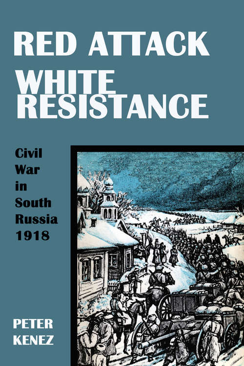 Book cover of Red Attack, White Resistance: Civil War in South Russia, 1918