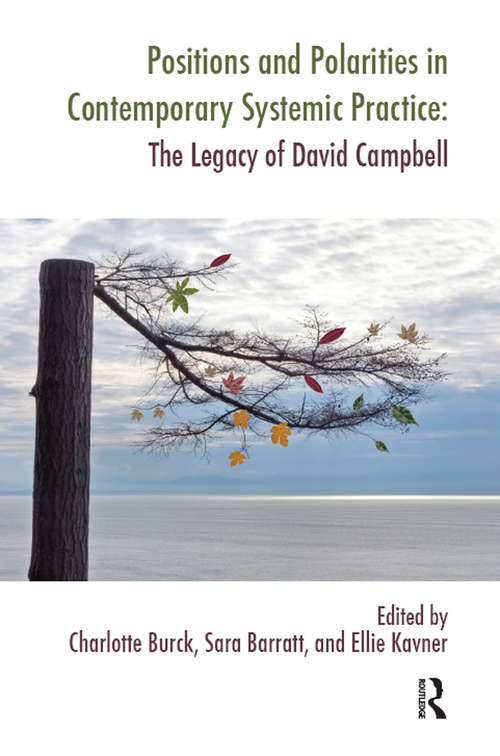 Positions and Polarities in Contemporary Systemic Practice: The Legacy of David Campbell (The Systemic Thinking and Practice Series)