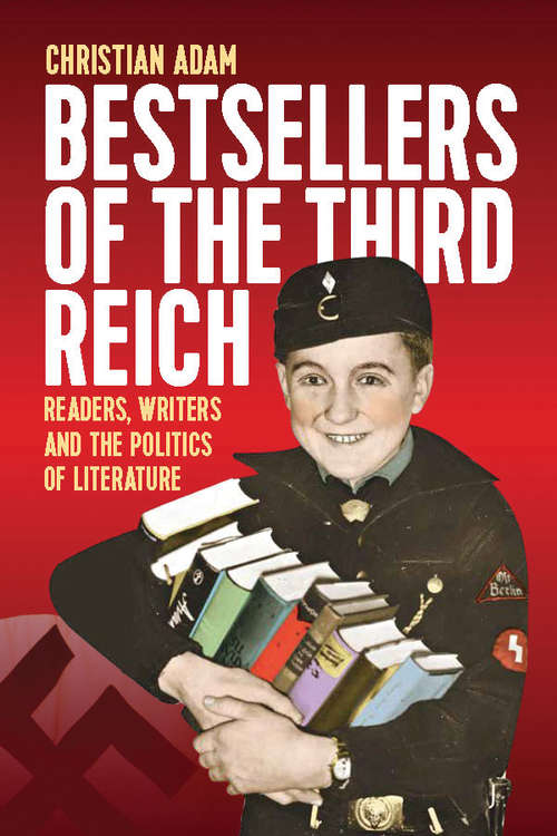 Book cover of Bestsellers of the Third Reich: Readers, Writers and the Politics of Literature