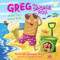 Greg the Sausage Roll: Wish You Were Here (Greg the Sausage Roll)