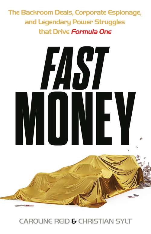 Book cover of Fast Money: The Backroom Deals, Corporate Espionage, and Legendary Power Struggles that Drive Formula One