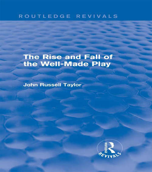 Book cover of The Rise and Fall of the Well-Made Play (Routledge Revivals)