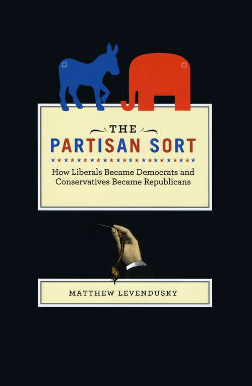 Book cover of The Partisan Sort: How Liberals Became Democrats and Conservatives Became Republicans
