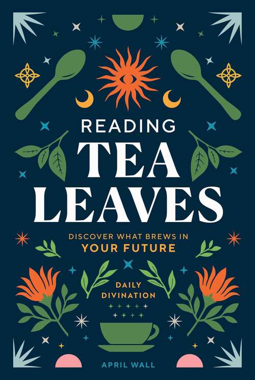 Book cover of Reading Tea Leaves: Discover What Brews in Your Future
